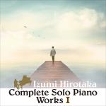Complete Solo Piano Works I